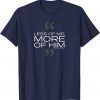 Less of Me More of Him Official TShirt