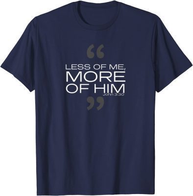 Less of Me More of Him Official TShirt