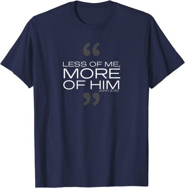 Less of Me More of Him Official TShirt