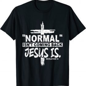 TShirt Christian Normal Isn't Coming Back Jesus Is Gift Women Men