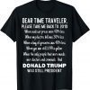 Dear Time Traveler, Take Me Back To When Trump Was TShirt