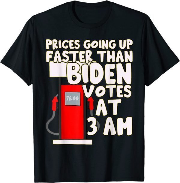 Official Gas prices are going up faster than Biden votes at 3 am T-Shirt