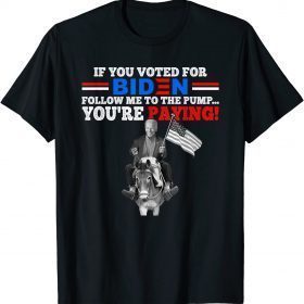 If U Voted For Biden Follow Me To Pump Funny Anti Biden Tee Shirt