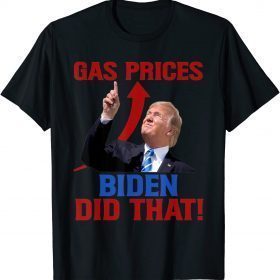 2022 Gas Prices Gas Pump I Did That Funny Joe Biden Meme Unisex T-Shirt
