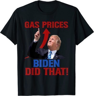 2022 Gas Prices Gas Pump I Did That Funny Joe Biden Meme Unisex T-Shirt
