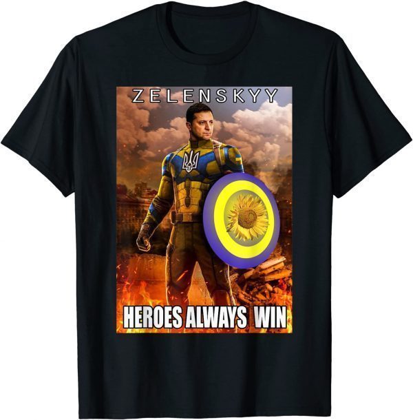 2022 Volodymyr Zelensky Heroes Always Win Ukraine Flag T-Shirt