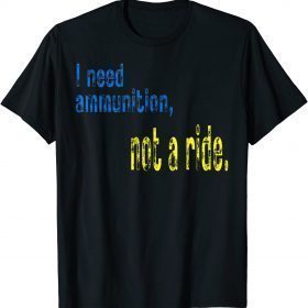 Official I Need Ammunition, Not A Ride Courageous President Zelenskyy TShirt