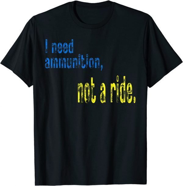 Official I Need Ammunition, Not A Ride Courageous President Zelenskyy TShirt