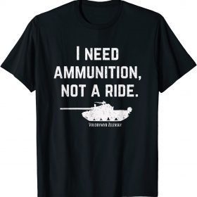 I Need Ammunition, Not A Ride Support Ukraine Ukrainian Classic Shirts