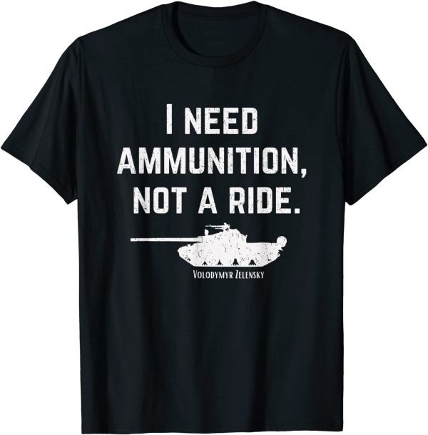 I Need Ammunition, Not A Ride Support Ukraine Ukrainian Classic Shirts