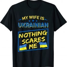 T-Shirt My Wife Is Ukrainian Nothing Scares Me