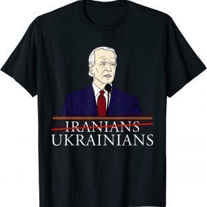 T-Shirt Biden Saying Iranians Ukrainians