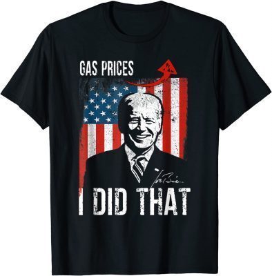 T-Shirt Gas Prices Gas Pump I Did That Funny Biden Meme