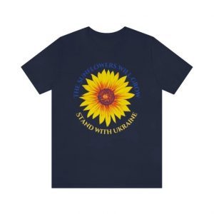 TShirt The Sunflowers will Grow, Stand with Ukraine