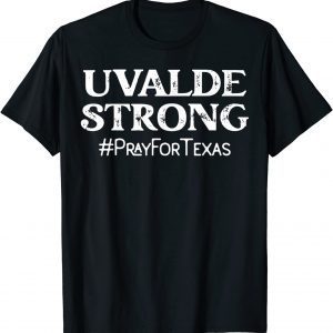 Stay Strong, Uvalde Strong Pray For Texas,Pray for Uvalde T-Shirt
