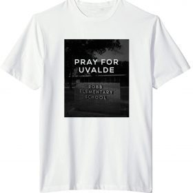 Pray For Uvalde Texas Robb Elementary 2022 T-Shirt