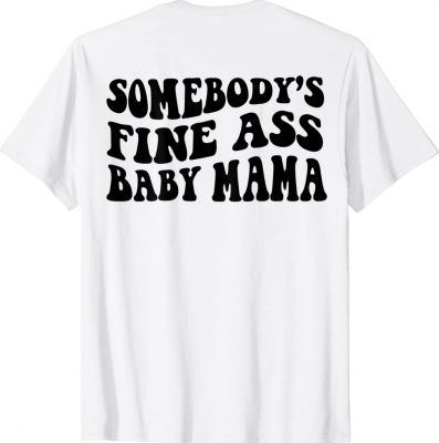 Somebody's Fine Ass Baby Mama Shirt