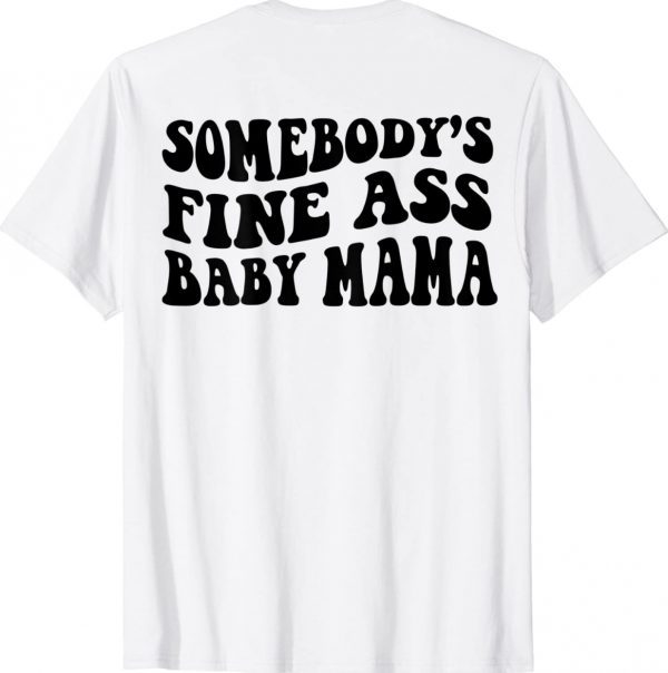 Somebody's Fine Ass Baby Mama Shirt