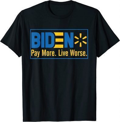 Biden Pay More Live Worse Funny Bidenflation T-Shirt