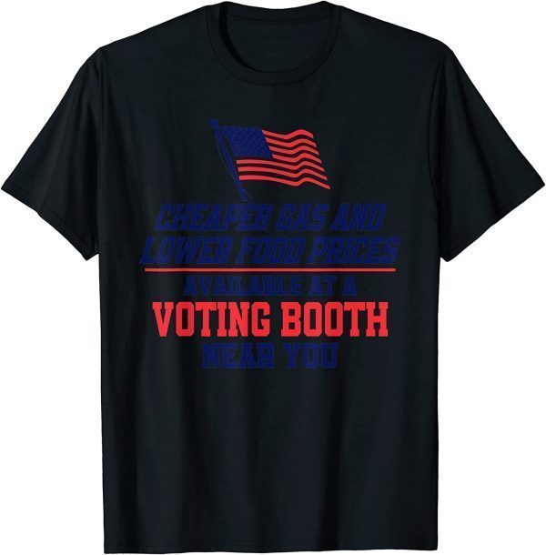 2022 Cheaper Gas And Lower Food Prices Available At A Voting Booth T-Shirt