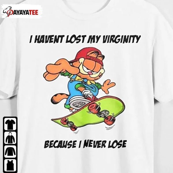 Shirt I Haven’T Lost My Virginity Because I Never Lose