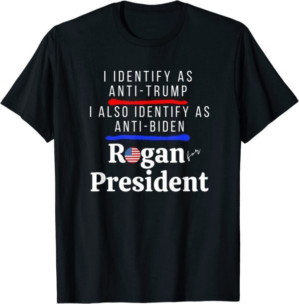 I Identify as Anti Trump Anti Biden Pro Rogan for President Gift T-Shirt