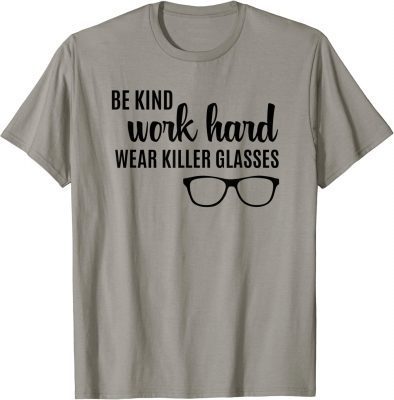 Be Kind Work Hard Wear Glasses Optician Eyeglasses Vision T-Shirt