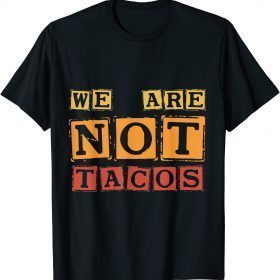 Jill Biden breakfast Taco, We Are Not Tacos T-Shirt