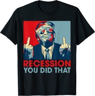 Trump Recession You Did That Biden Recession Anti Biden T-Shirt