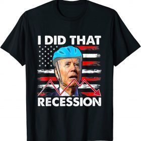 I Did That Biden Recession Funny Anti Biden T-Shirt