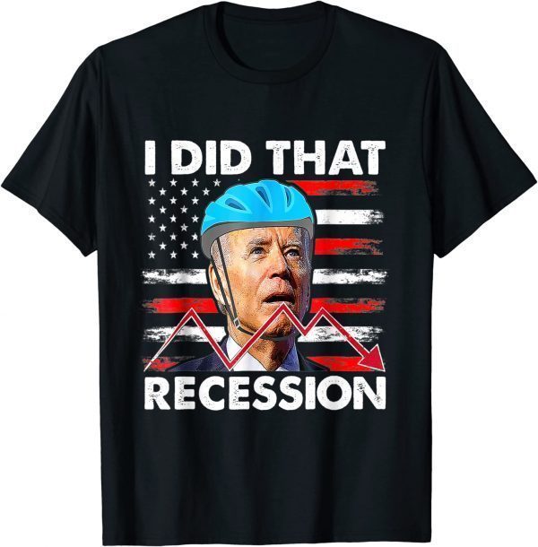 I Did That Biden Recession Funny Anti Biden T-Shirt