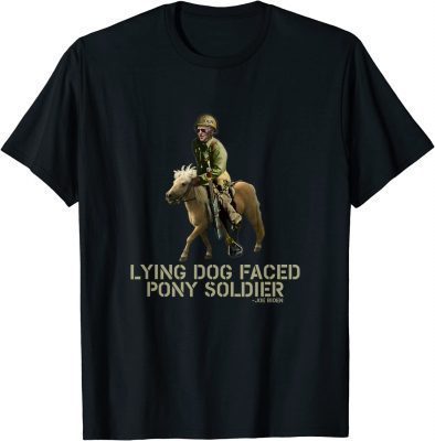 Biden Lying Dog Faced Pony Soldier 2022 T-Shirt