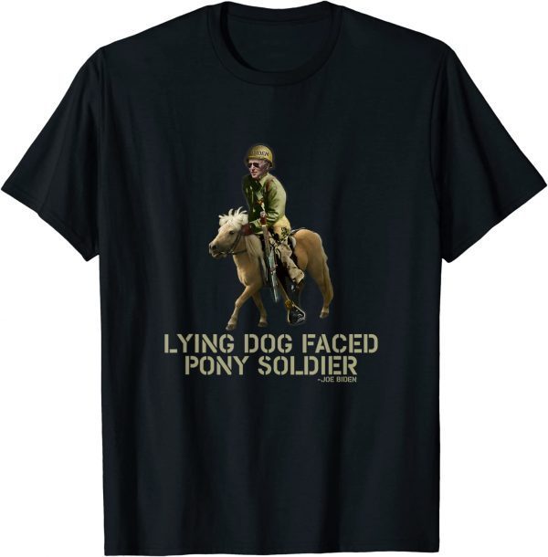 Biden Lying Dog Faced Pony Soldier 2022 T-Shirt