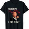 I Did That Biden Recession T-Shirt