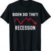2022 I Did That Biden Recession Anti Biden T-Shirt