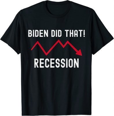 2022 I Did That Biden Recession Anti Biden T-Shirt