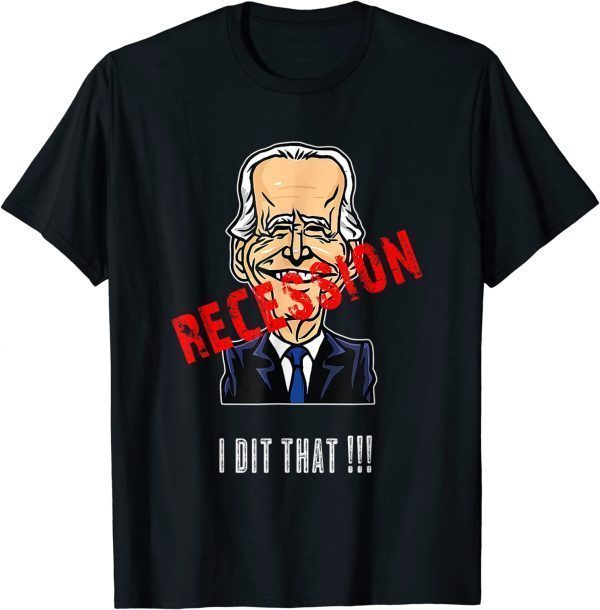 I Did That Biden Recession 2022 T-Shirt