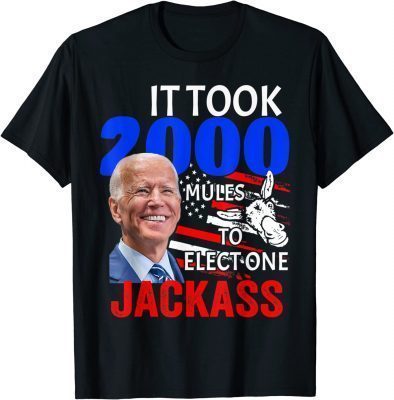 It Took 2000 Mules To Elect One Jackass Funny T-Shirt