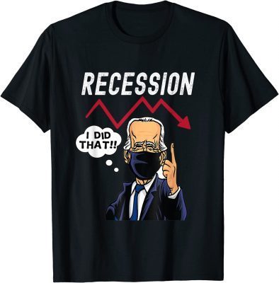 I Did That Biden Recession Funny T-Shirt