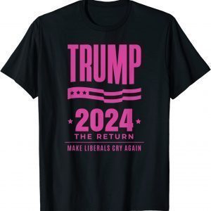 Classic Trump 2024 The Return Make Liberals Cry Again Election Shirt
