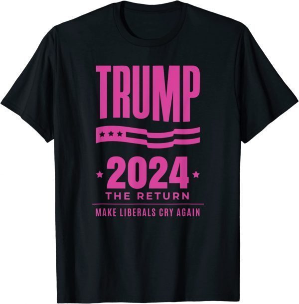 Classic Trump 2024 The Return Make Liberals Cry Again Election Shirt