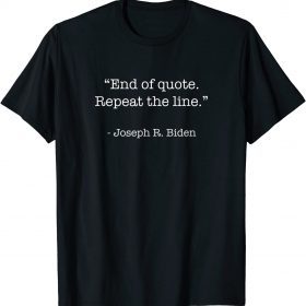 End Of Quote Repeat The Line Shirts