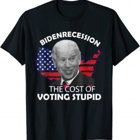 Bidenrecession The Cost of Voting Stupid T-Shirt