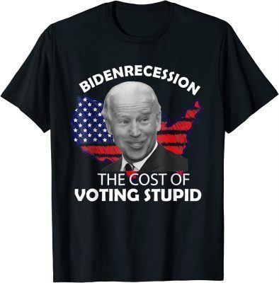 Bidenrecession The Cost of Voting Stupid T-Shirt
