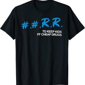 Funny kankan rr to keep kids off cheap drugs T-Shirt