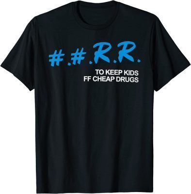Funny kankan rr to keep kids off cheap drugs T-Shirt