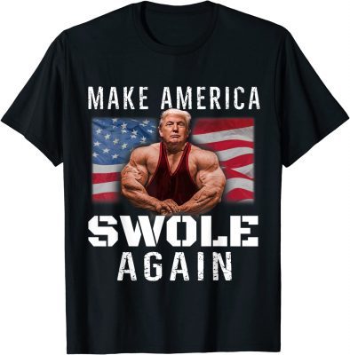 Make America Swole Again Funny Trump Lifting 2022 T-Shirt