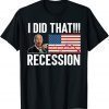 I Did That Recession Anti Biden T-Shirt