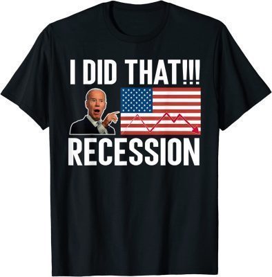 I Did That Recession Anti Biden T-Shirt