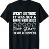 Went Outside It Was Hot & There Were Bugs Zero Stars Do Not 2022 T-Shirt